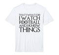 Thats What I Do I Watch Football T-Shirt - Fun Novelty Design for Adults