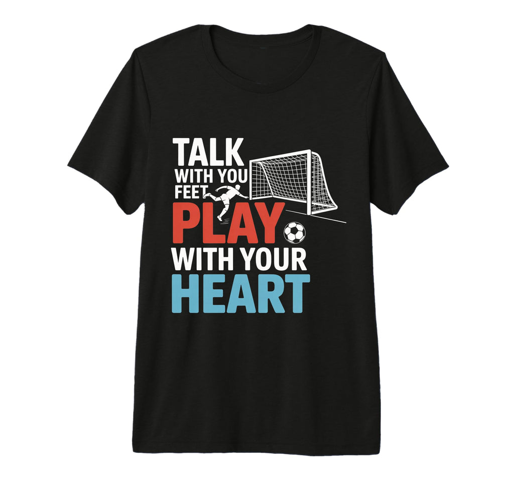 Soccer Talk Your Feet Play Your Players T-Shirt - Graphic Print Men Women