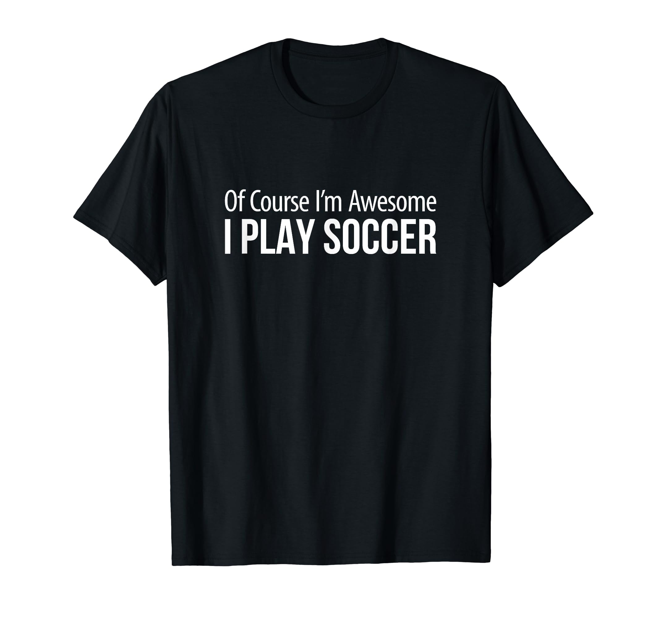 Course Im Awesome I Play Soccer T-Shirt - Unique Graphic Unisex
