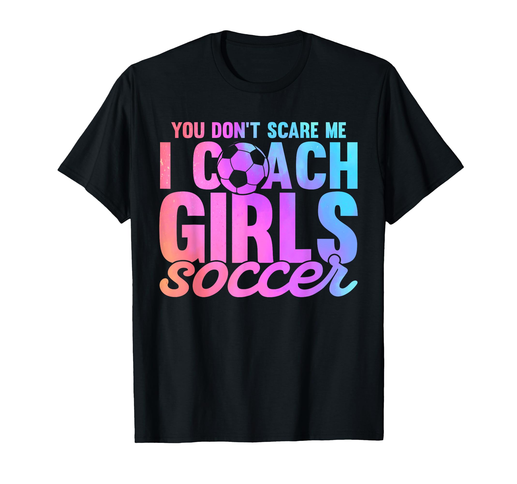 You Dont Scare Me I Coach Soccer Sport T-Shirt - Aesthetic Graphic Unisex