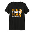 Lifes About Goals And Assists Funny T-Shirt - Casual Everyday Wear Unisex
