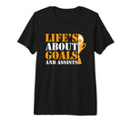 Lifes About Goals And Assists Funny T-Shirt - Casual Everyday Wear Unisex