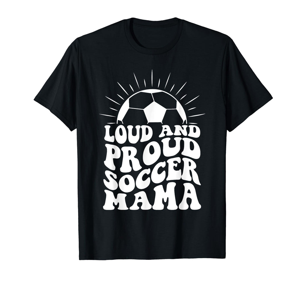 Mothers Day Loud And Proud Soccer Mom T-Shirt - Aesthetic Graphic Unisex