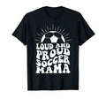Mothers Day Loud And Proud Soccer Mom T-Shirt - Aesthetic Graphic Unisex