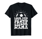 Mothers Day Loud And Proud Soccer Mom T-Shirt - Aesthetic Graphic Unisex