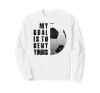 Soccer Goalie My Goal Is To Deny Sweatshirt - Custom Art Print for Adults