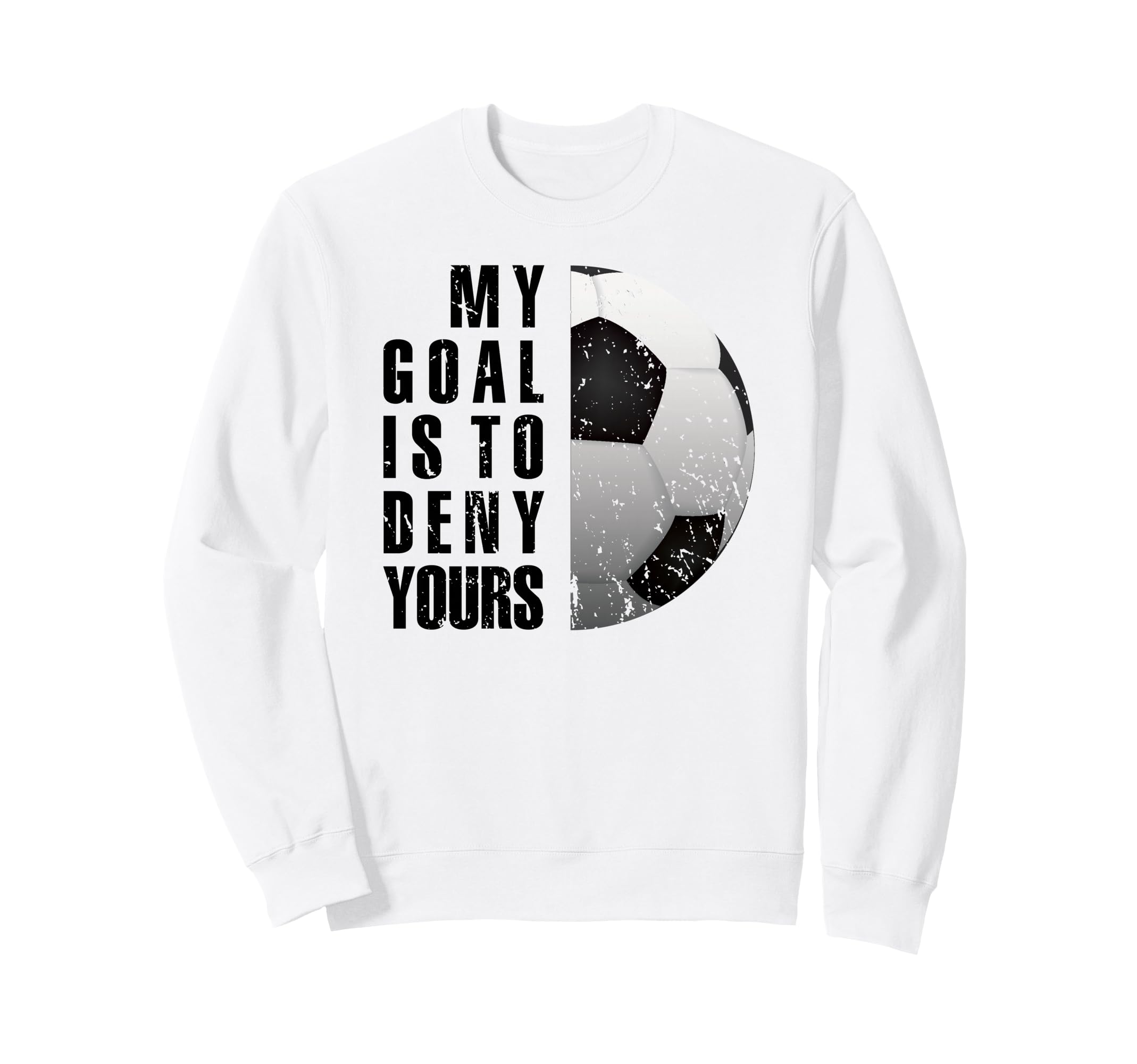 Soccer Goalie My Goal Is To Deny Sweatshirt - Custom Art Print for Adults