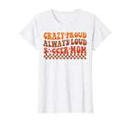 Funny Crazy Proud Always Loud Soccer T-Shirt - Aesthetic Graphic Unisex