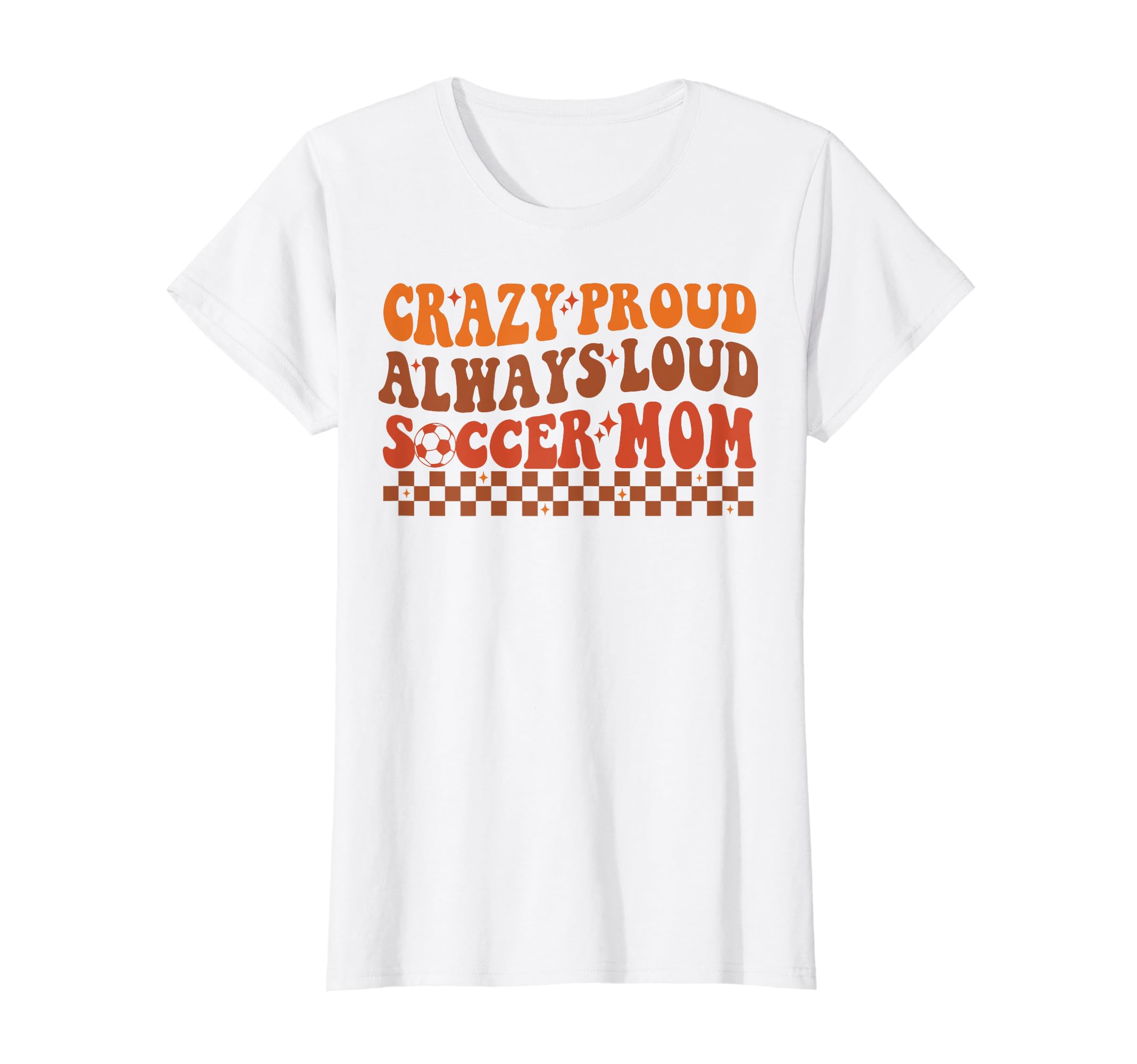 Funny Crazy Proud Always Loud Soccer T-Shirt - Aesthetic Graphic Unisex