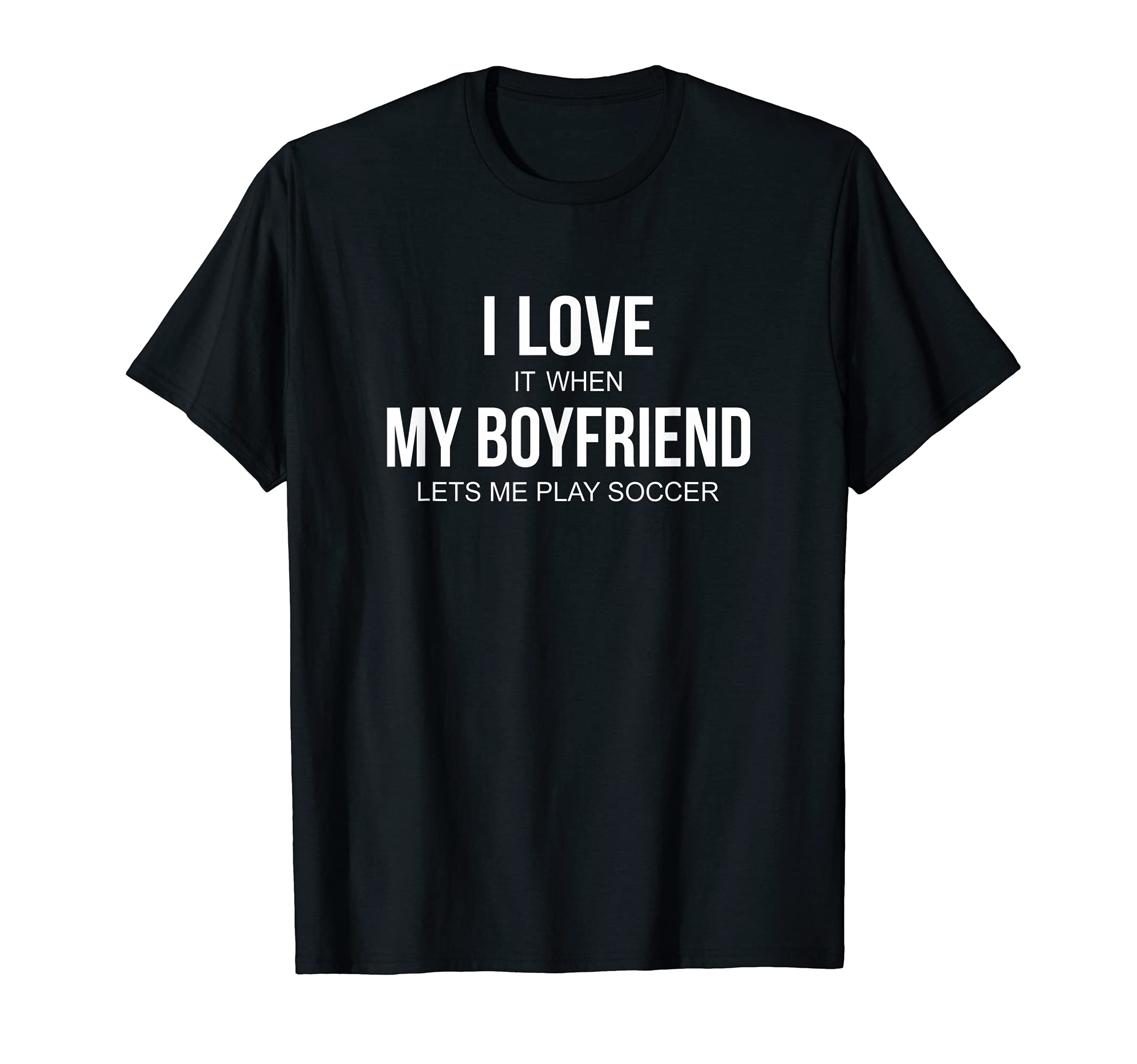 I Love It When My Boyfriend Lets Me T-Shirt - Minimalist Print Men Women