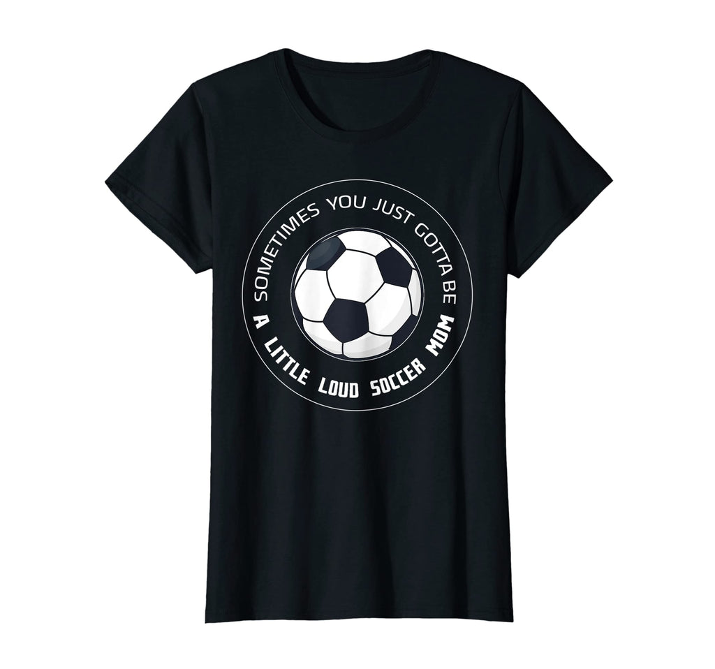 Womens Sometimes You Just Soccer T-Shirt - Casual Everyday Wear for Adults