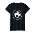 Womens Sometimes You Just Soccer T-Shirt - Casual Everyday Wear for Adults