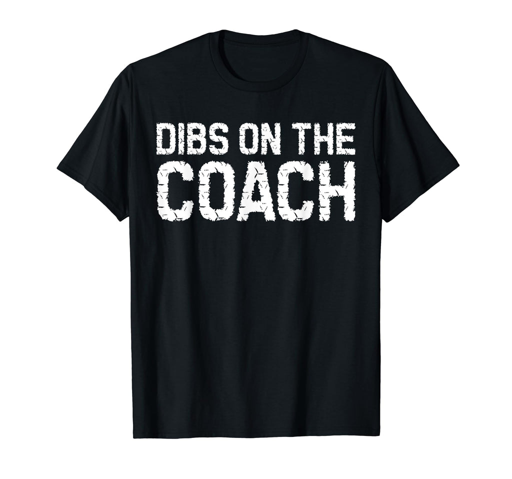 Dibs Coach Softball Baseball Football T-Shirt - Novelty Apparel Men Women