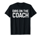 Dibs Coach Softball Baseball Football T-Shirt - Novelty Apparel Men Women