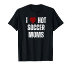 I Love Hot Soccer Moms Funny Red T-Shirt - Aesthetic Graphic for Adults