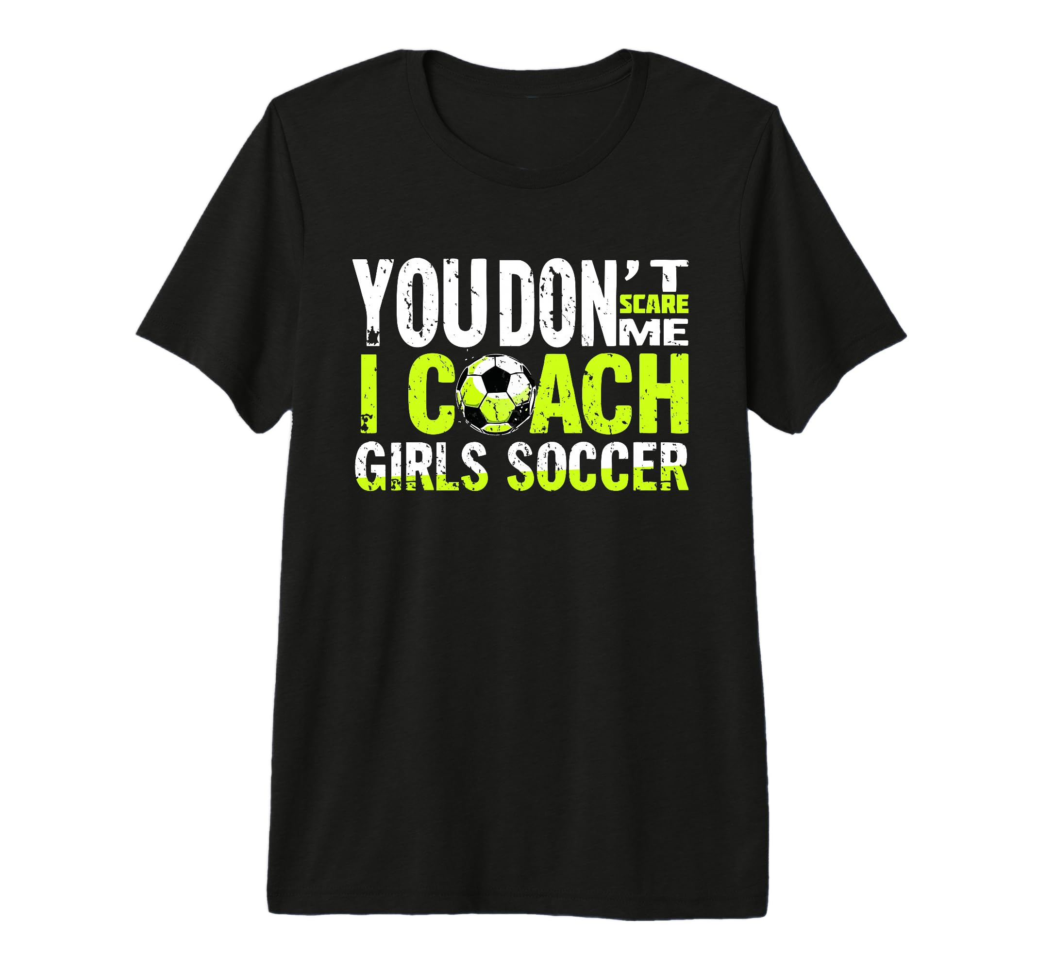 Funny Soccer Coach You Dont Scare Me I T-Shirt - Minimalist Print Unisex