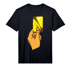 Funny Yellow Card Referee Gift Hand T-Shirt - Unique Graphic for Adults