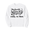 My Favorite Soccer Player Calls Me Sweatshirt - Minimalist Print Men Women