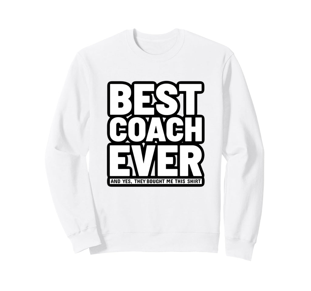 Best Coach Ever Funny Sweatshirt - Fun Novelty Design Men Women