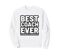 Best Coach Ever Funny Sweatshirt - Fun Novelty Design Men Women