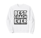Best Coach Ever Funny Sweatshirt - Fun Novelty Design Men Women