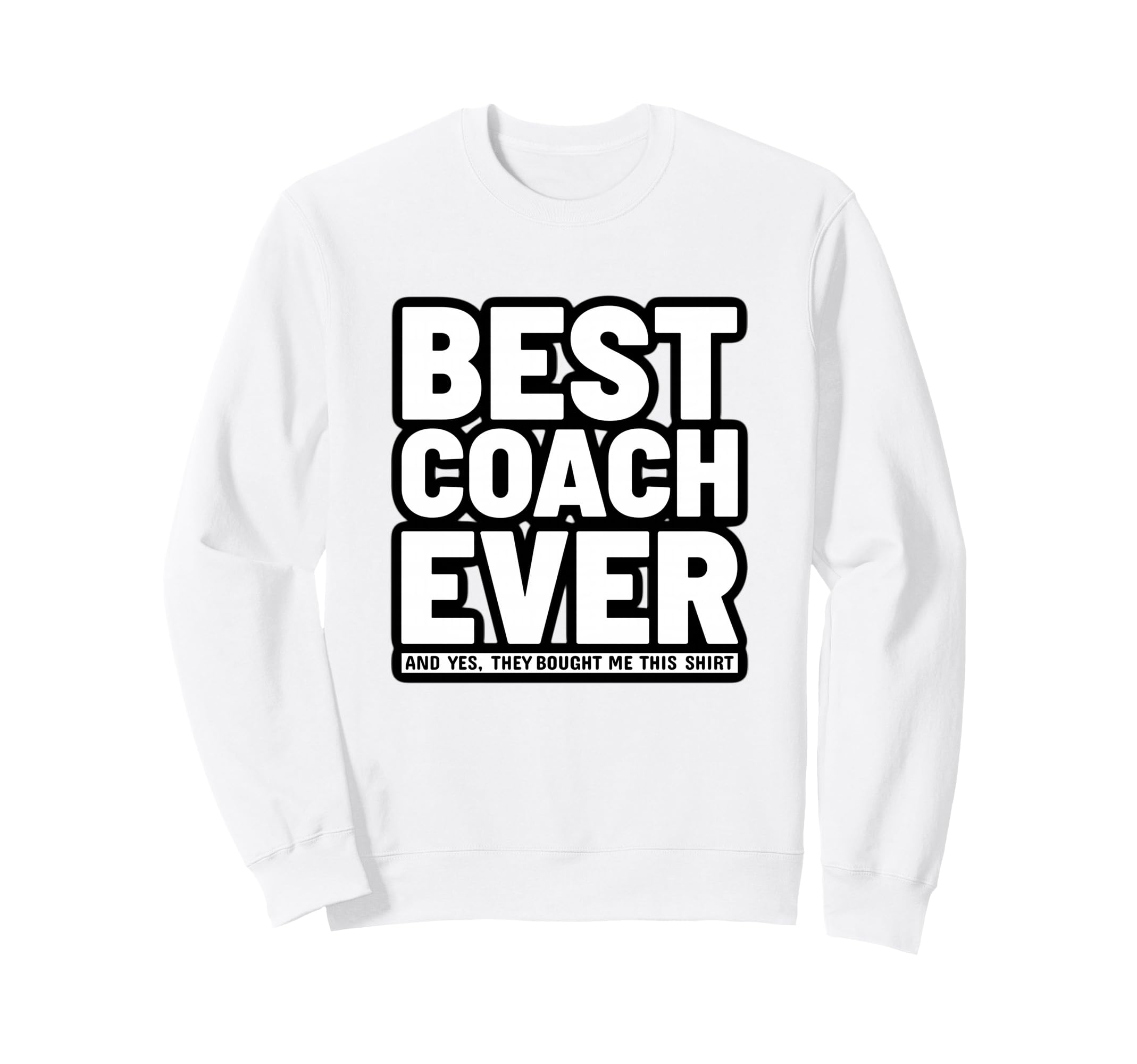 Best Coach Ever Funny Sweatshirt - Fun Novelty Design Men Women