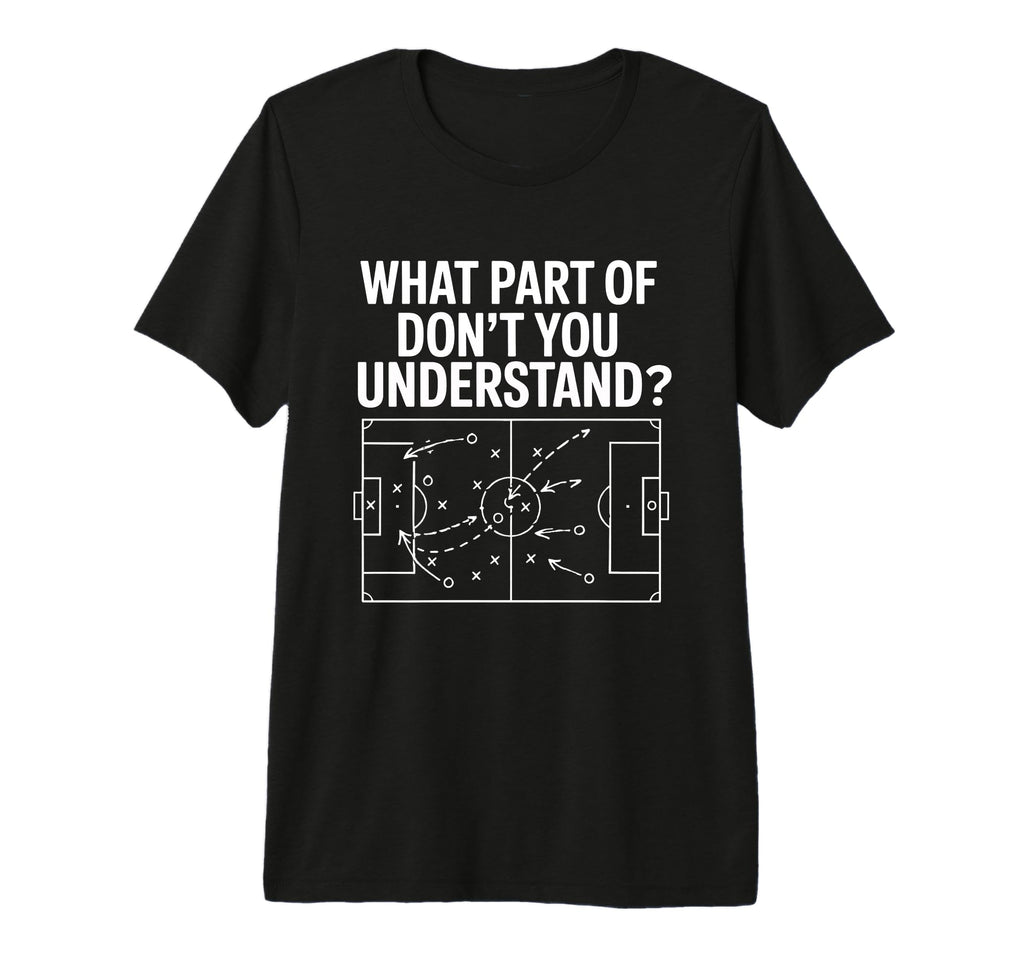 What Part Soccer Football Dont You T-Shirt - Custom Art Print for Adults