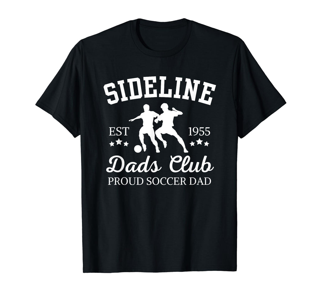 Sideline Dads Club Proud Soccer T-Shirt - Casual Everyday Wear for Adults