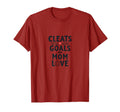 Cleats Goals And Mom Love Soccer T-Shirt - Unique Graphic Unisex