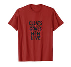 Cleats Goals And Mom Love Soccer T-Shirt - Unique Graphic Unisex