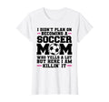 I Didnt Plan Ecoming Soccer Mom Soccer T-Shirt - Aesthetic Graphic Unisex