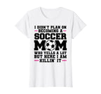 I Didnt Plan Ecoming Soccer Mom Soccer T-Shirt - Aesthetic Graphic Unisex