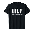 Dilf Damn I Love Futsal Funny Acronym T-Shirt - Minimalist Print Unisex