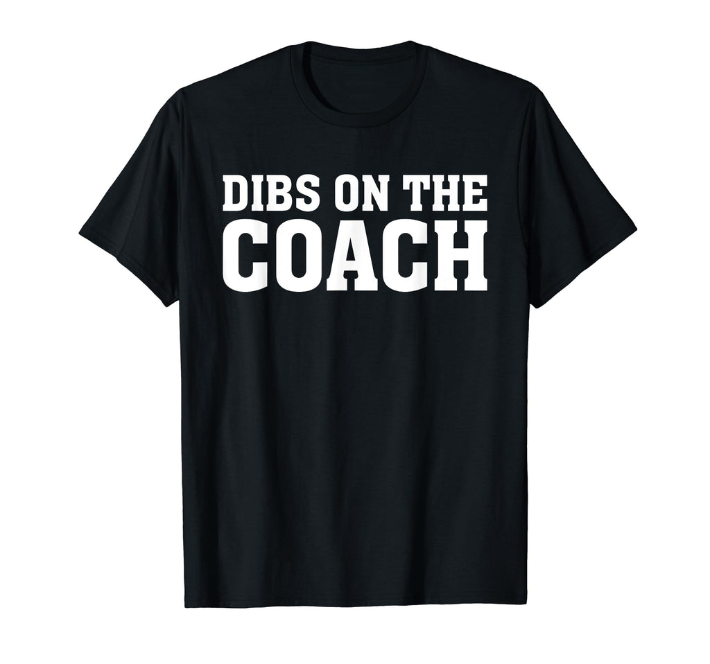 Dibs Coach Softball Baseball Football T-Shirt - Custom Art Print Men Women