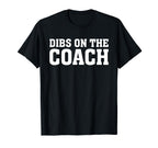 Dibs Coach Softball Baseball Football T-Shirt - Custom Art Print Men Women