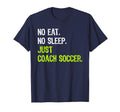 No Eat Sleep Repeat Just Coach Soccer T-Shirt - Minimalist Print Men Women
