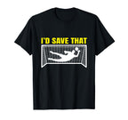 Soccer Goalkeeper I D Save That Goalie T-Shirt - Aesthetic Graphic Unisex