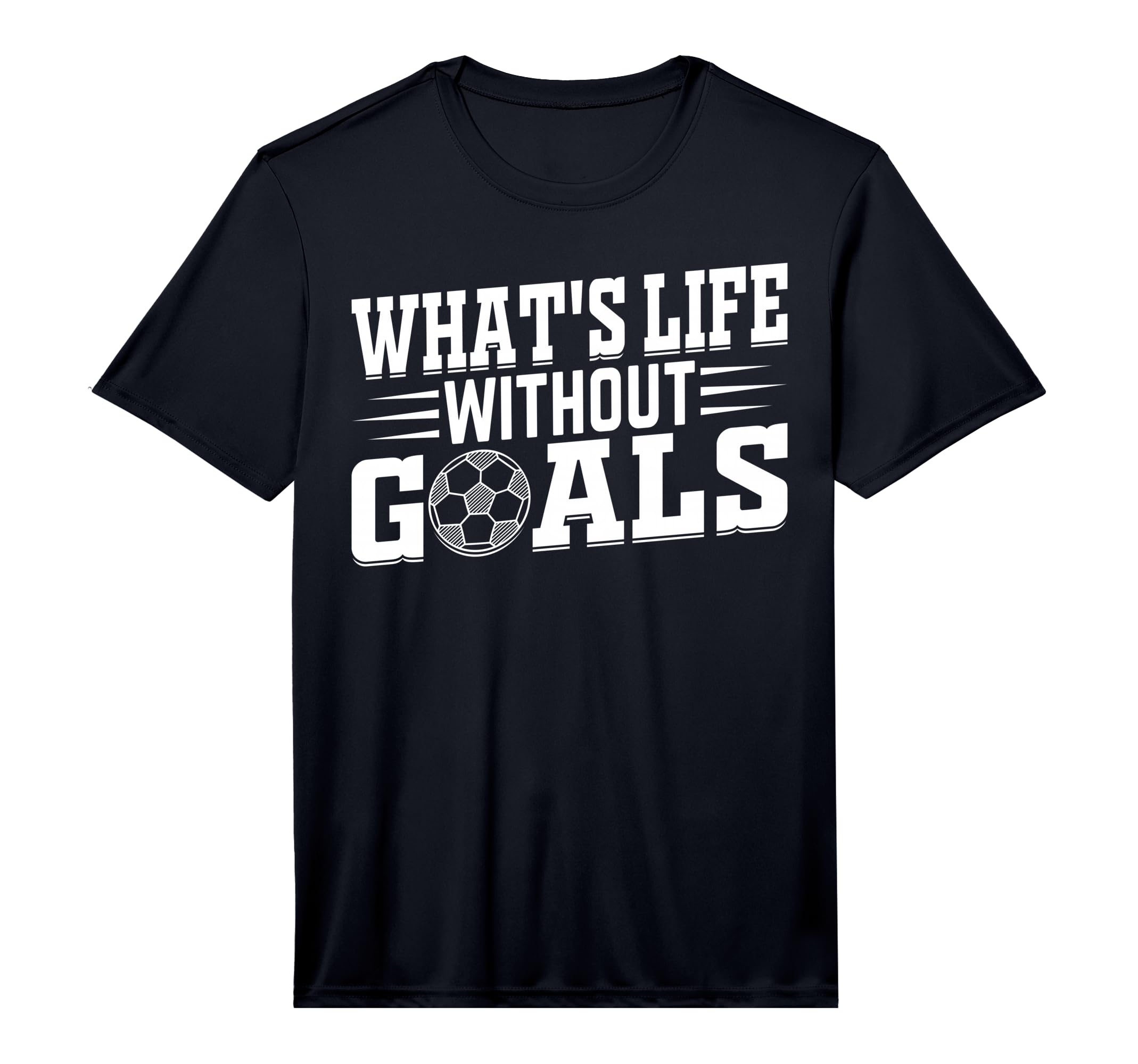 Soccer Player Whats Life Without Goals T-Shirt - Trendy Graphic Unisex