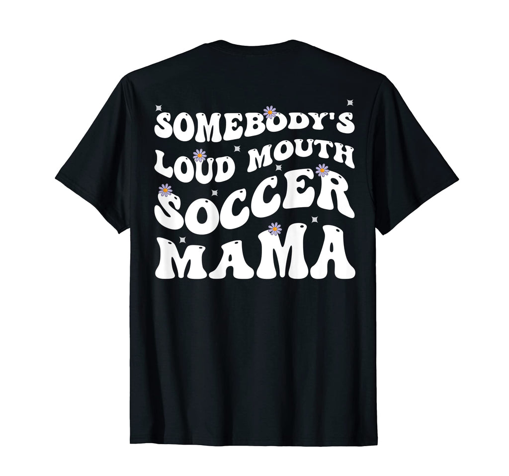 Somebodys Loud Mouth Soccer Mama Funny T-Shirt - Graphic Print Unisex