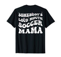 Somebodys Loud Mouth Soccer Mama Funny T-Shirt - Graphic Print Unisex