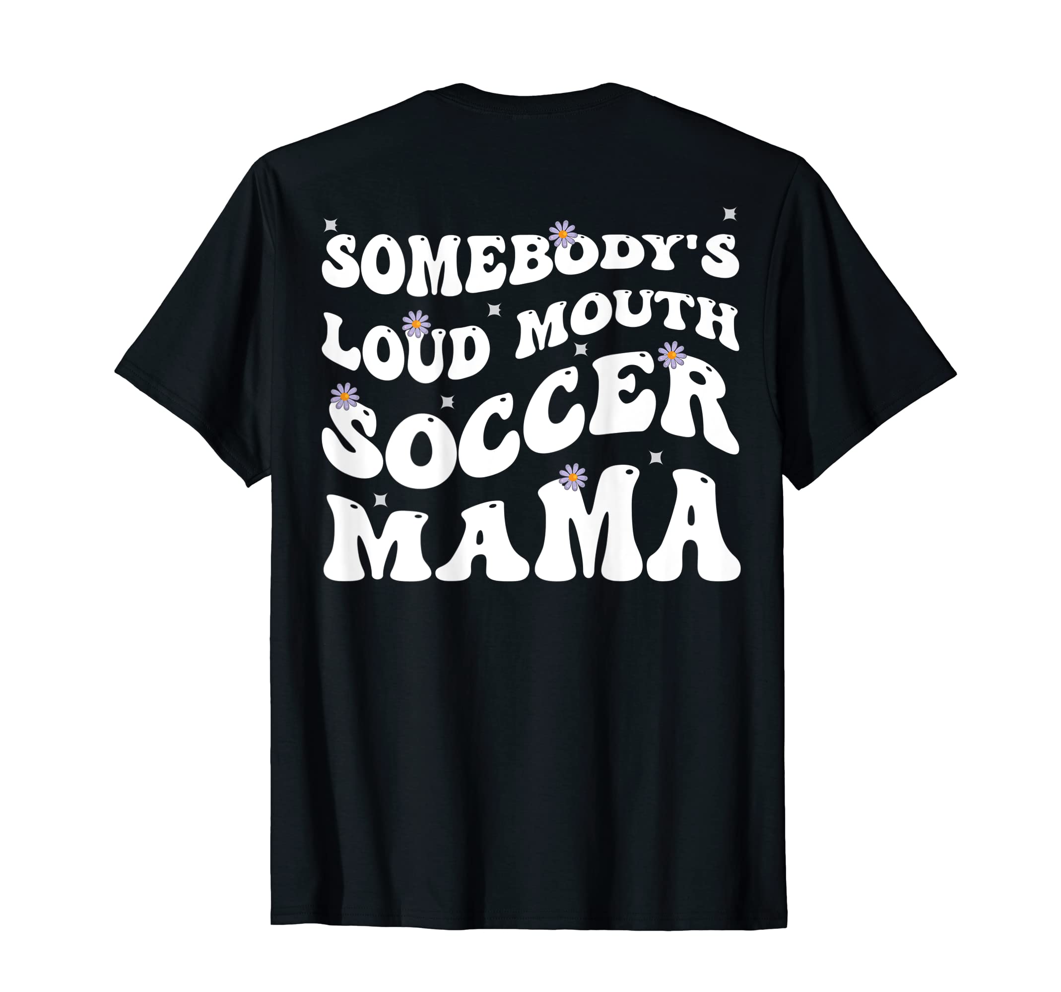 Somebodys Loud Mouth Soccer Mama Funny T-Shirt - Graphic Print Unisex