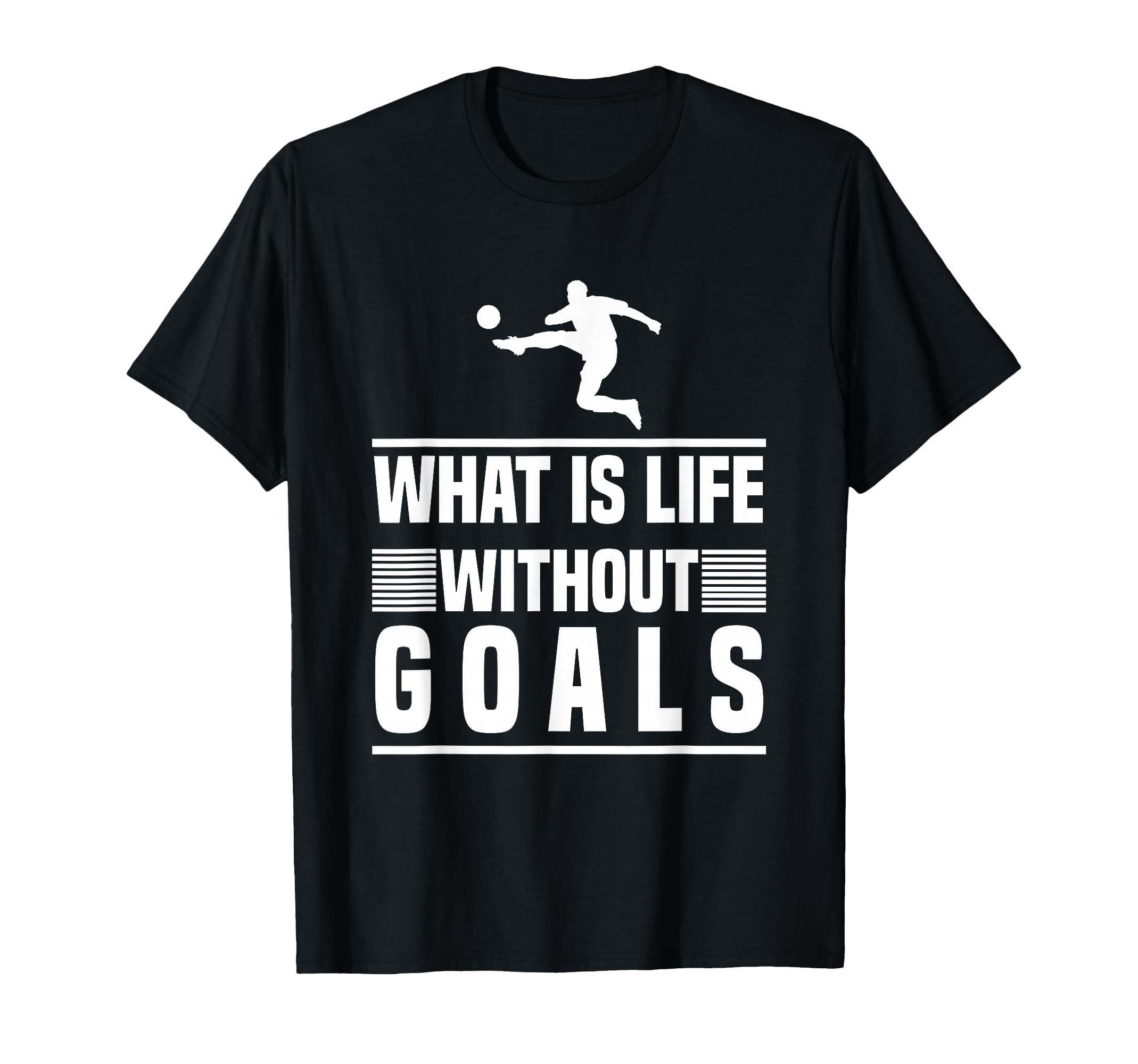 Football Gifts What Is Life Without Goals T-Shirt - Novelty Apparel Unisex