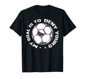 Funny Soccer Goalie My Goal Is To Deny T-Shirt - Trendy Graphic for Adults