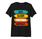 Eat Sleep Football Repeat Funny T-Shirt - Novelty Apparel for Adults