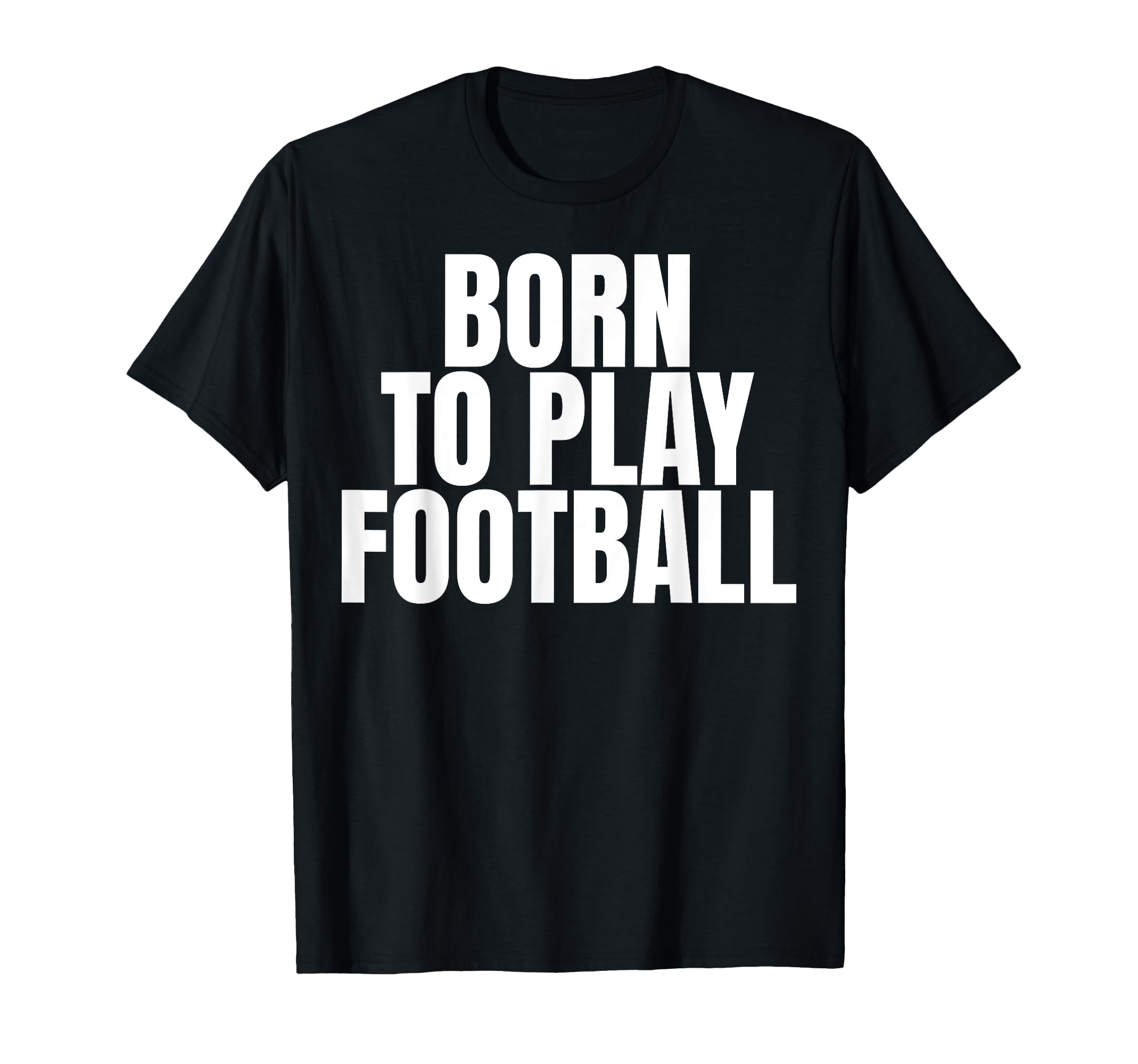 Born To Play Football T-Shirt - Custom Art Print Men Women