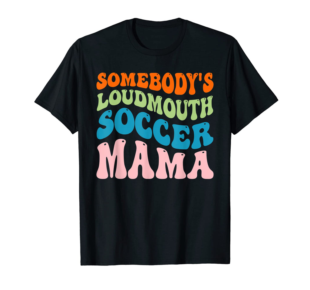 Somebodys Loudmouth Soccer Mama T-Shirt - Streetwear Style for Adults