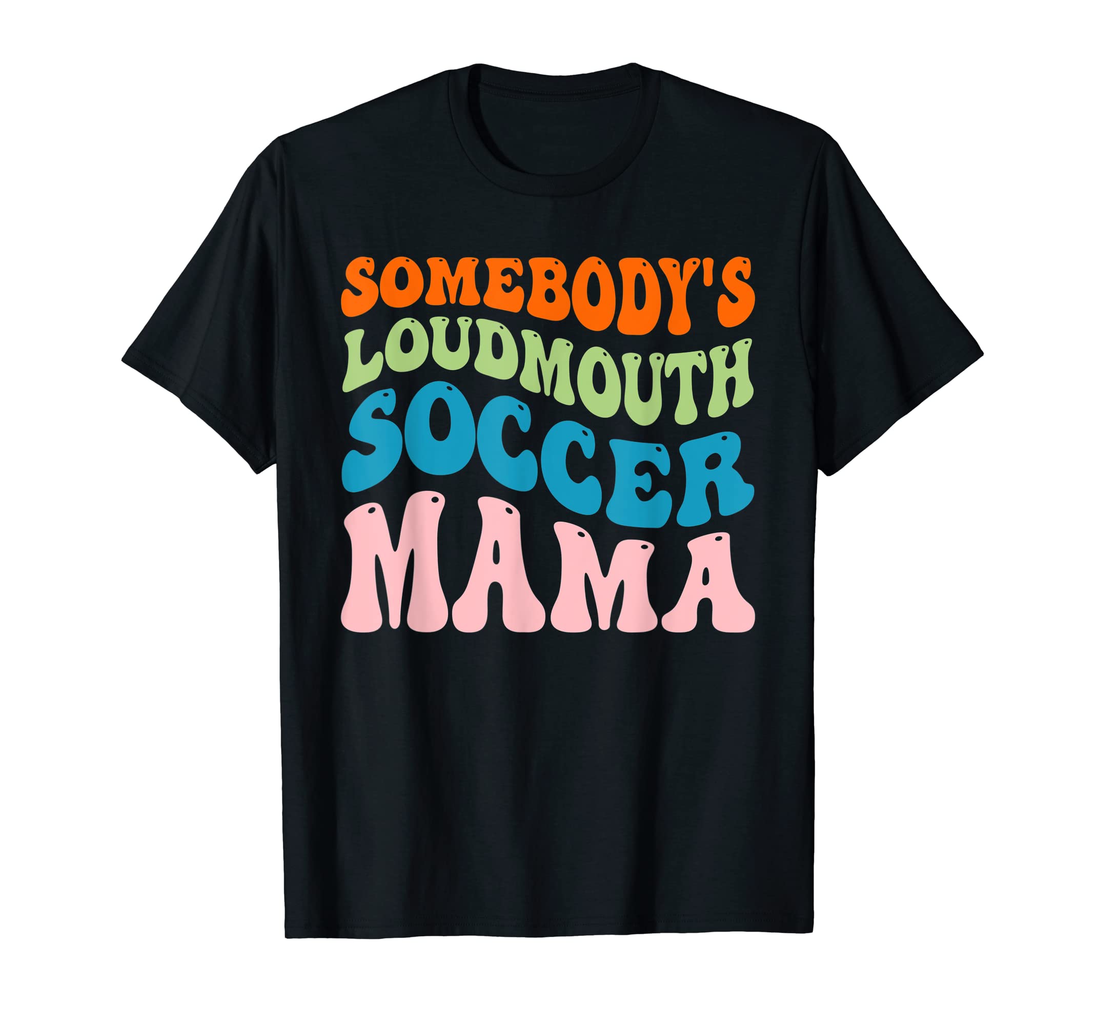 Somebodys Loudmouth Soccer Mama T-Shirt - Streetwear Style for Adults