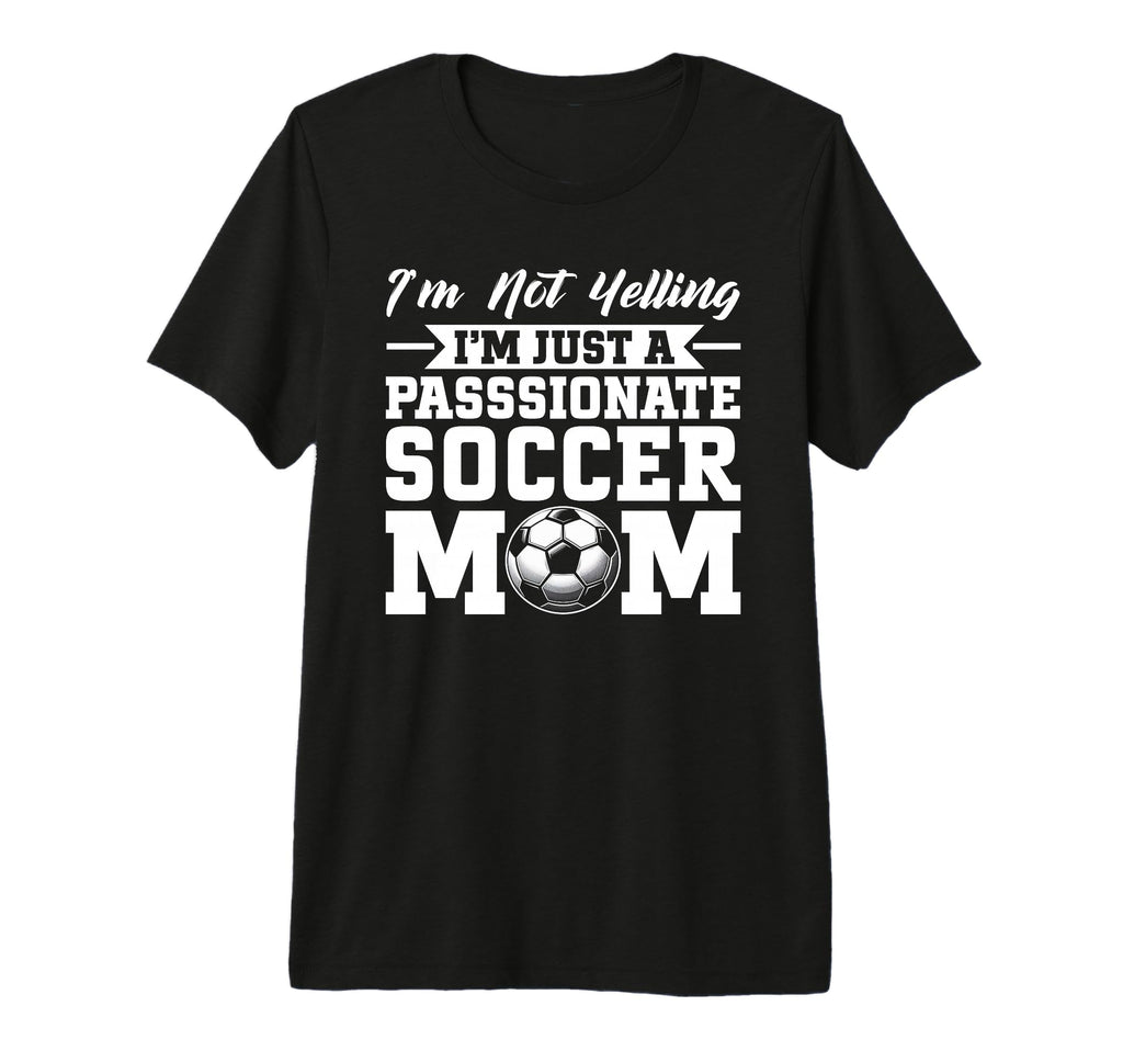 Im Not Yelling Im Just Passionate T-Shirt - Trendy Graphic Men Women