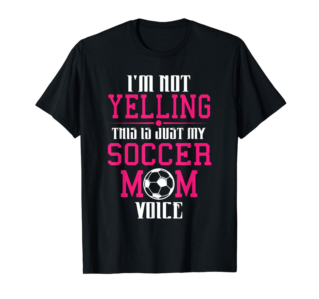 Im Not Yelling This Is My Soccer Mom Voice T-Shirt - Graphic Print Unisex