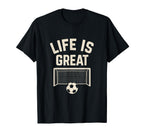 Life Is Great Soccer Goal T-Shirt - Trendy Graphic for Adults
